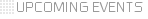 UPCOMING EVENTS